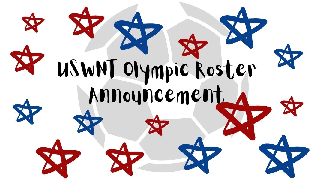 USWNT Olympic Soccer Roster Announcement!! Krazy4K